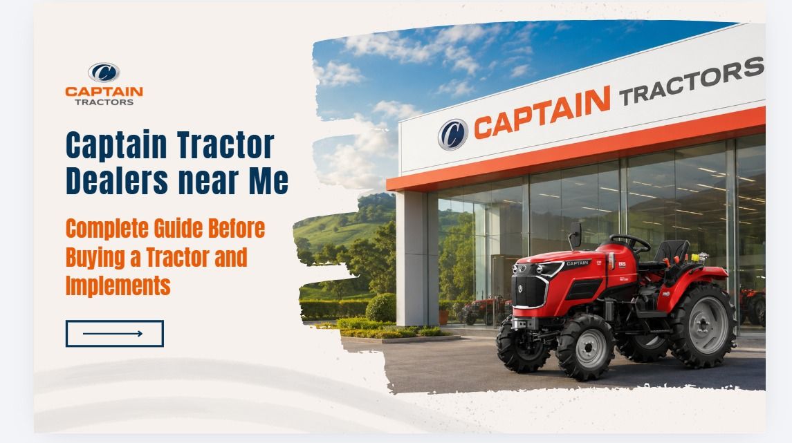 Captain Tractor Dealers Near Me Complete Guide Before Buying a Tractor and Implements.jpeg