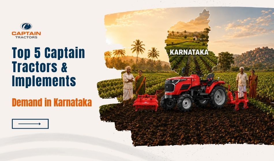 Top 5 Captain Tractors & 5 High-Demand Implements in Karnataka