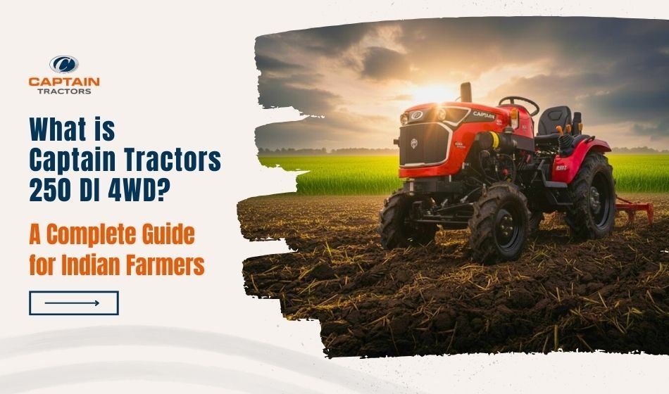 What is Captain Tractors 250 DI 4WD - A Complete Guide for Indian Farmers.jpg